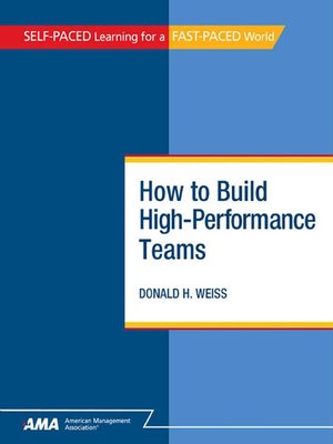 How To Build High Performance Teams By Donald H Weiss Overdrive